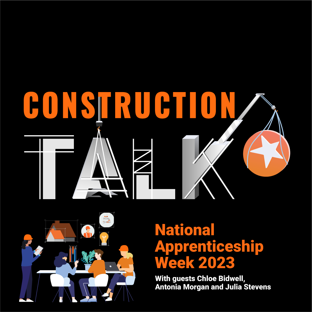 Episode 13: Construction Talk celebrates National Apprenticeship Week 2023