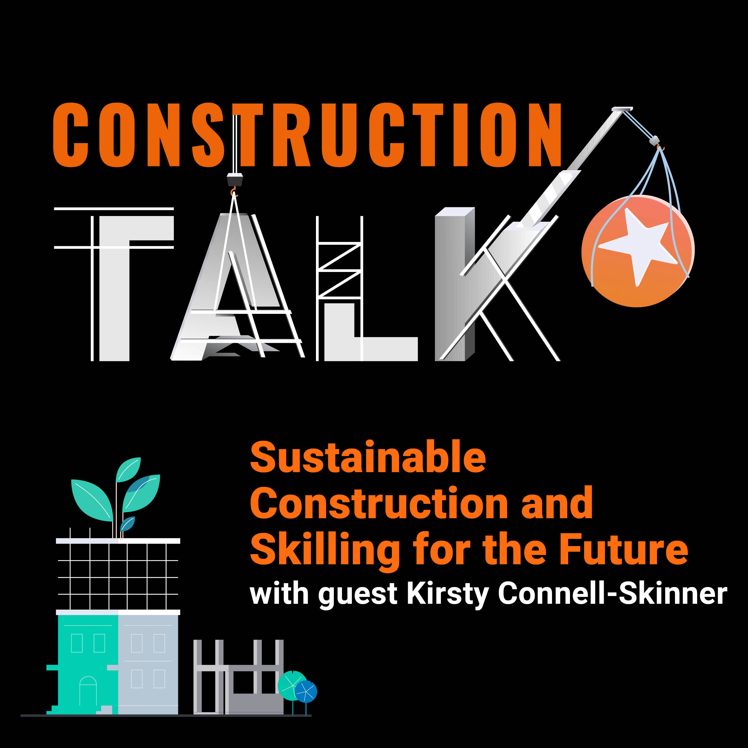 Episode 19: Sustainable Construction and Skilling for the Future with Kirsty Connell-Skinner